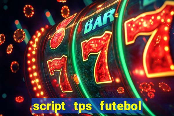 script tps futebol de rua